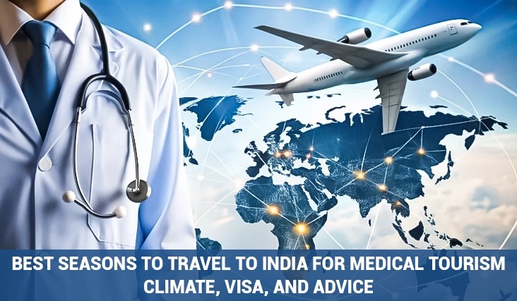 Best Seasons to Travel to India for Medical Tourism: Climate, Visa, and Advice