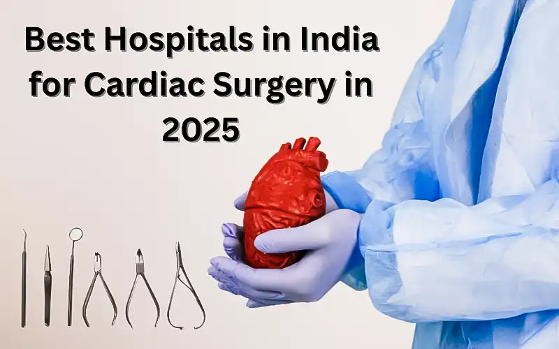 Best Hospitals in India for Cardiac Surgery in 2025