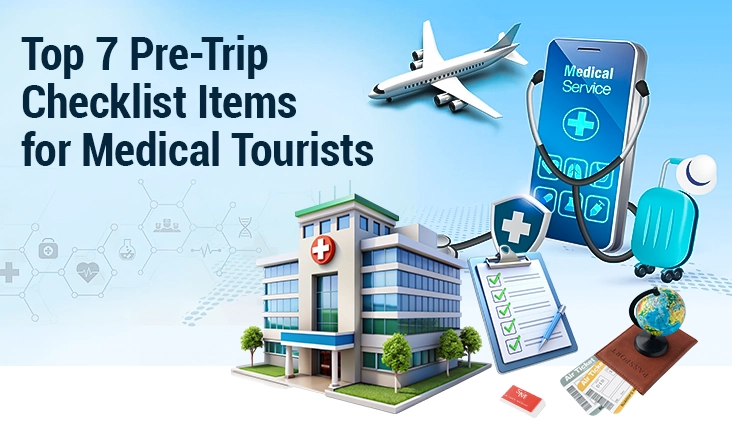 Top 7 Pre-Trip Checklist Items for Medical Tourists