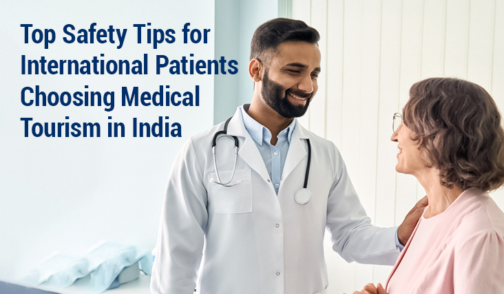 Top Safety Tips for International Patients Choosing Medical Tourism in India