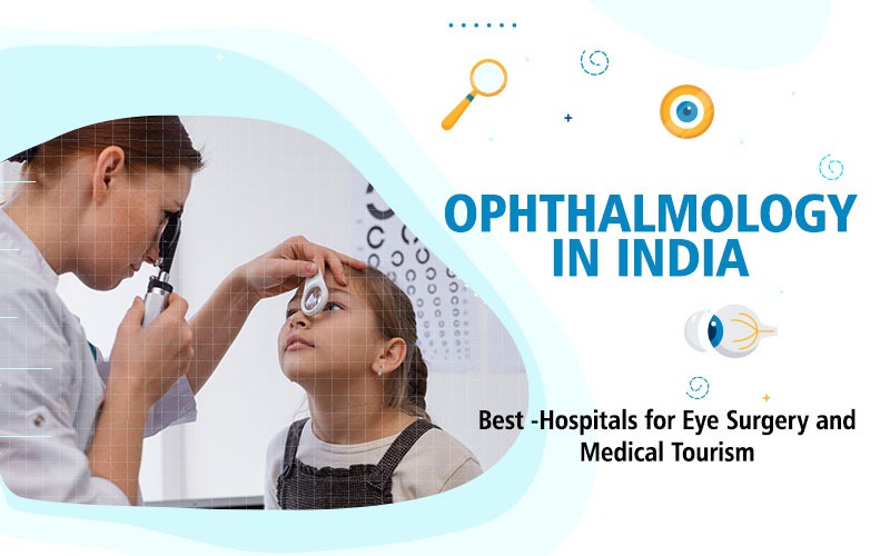 Ophthalmology in India: Best Hospitals for Eye Surgery and Medical Tourism