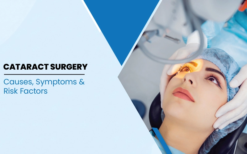 Cataract Surgery in India: Causes, Symptoms & Risk Factors