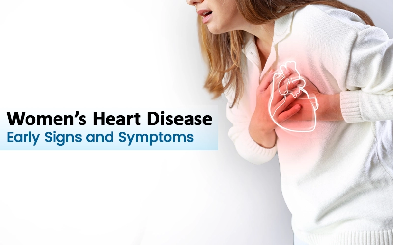 Early Signs and Symptoms of Women’s Heart Disease to Know