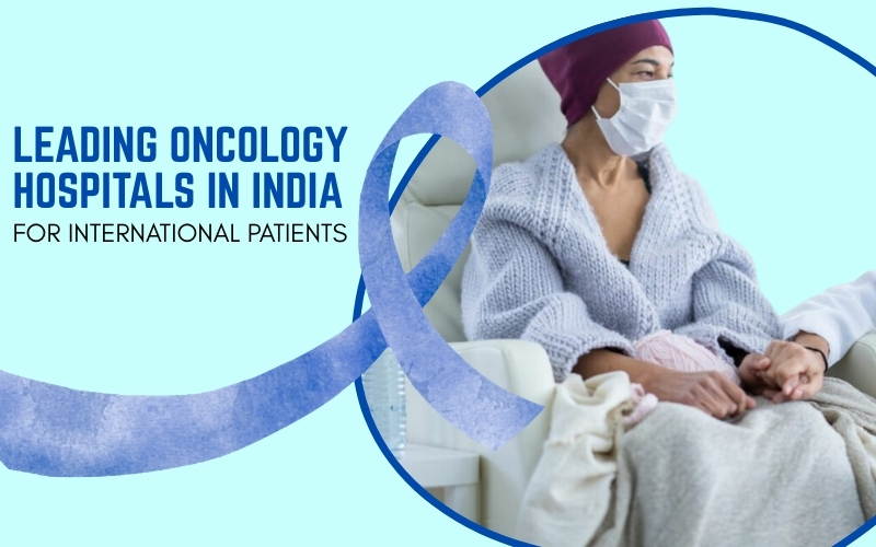 Leading Oncology Hospitals in India for International Patients