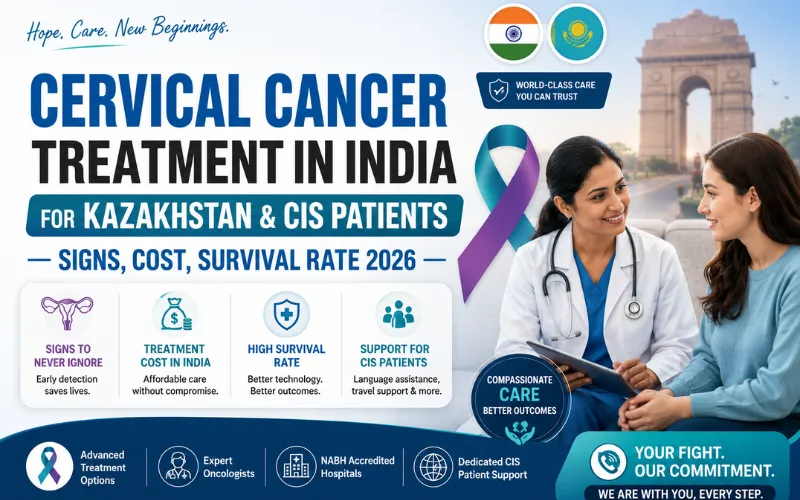 Cervical Cancer Treatment in India for Kazakhstan & CIS Patients — Signs, Cost, Survival Rate 2026