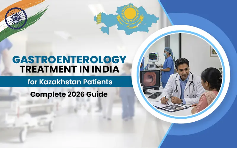 Gastroenterology Treatment in India for Kazakhstan Patients — Complete 2026 Guide