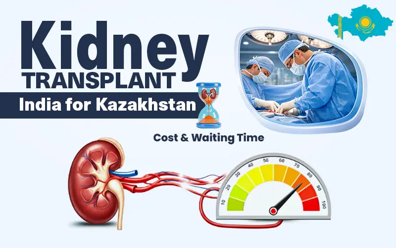 Kidney Transplant in India for Kazakhstan Patients — Cost, Waiting Time & Best Hospitals