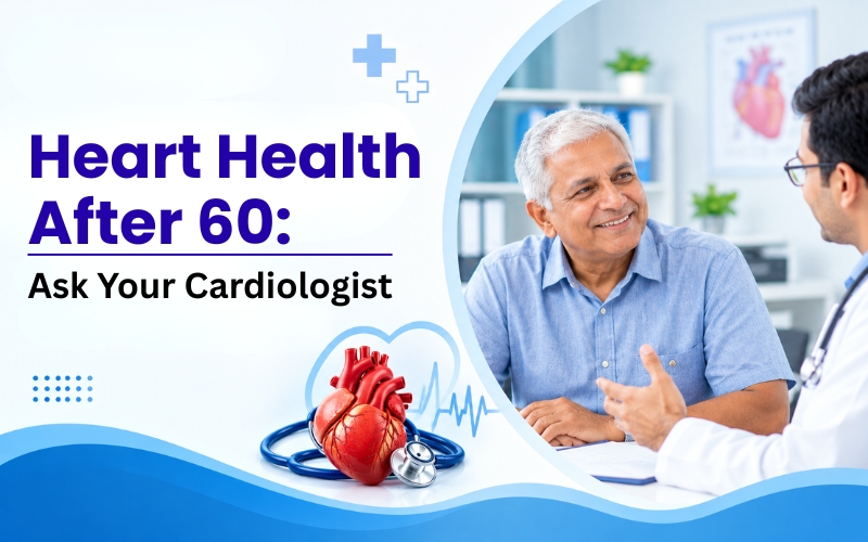 Heart Health After 60: Questions to Ask Your Cardiologist